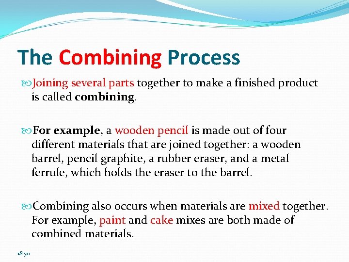 The Combining Process Joining several parts together to make a finished product is called