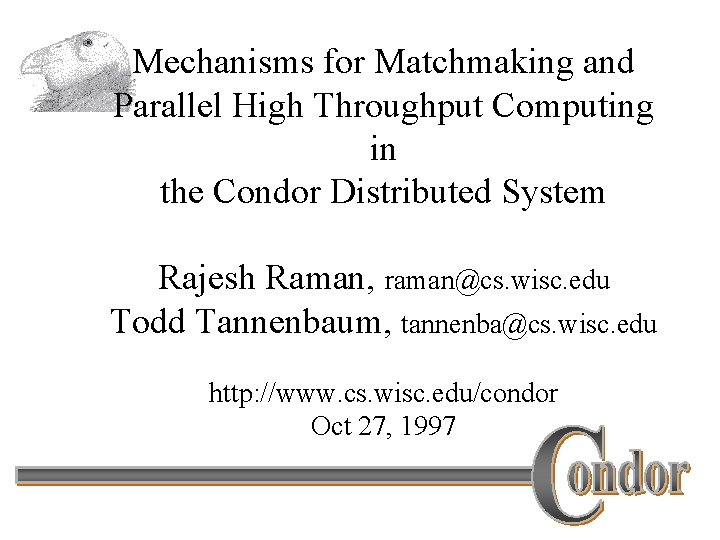 Mechanisms for Matchmaking and Parallel High Throughput Computing in the Condor Distributed System Rajesh