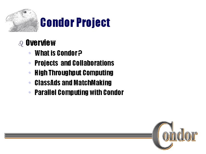 Condor Project b Overview • • • What is Condor ? Projects and Collaborations