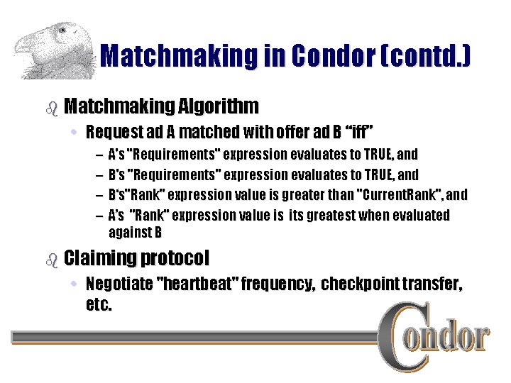 Matchmaking in Condor (contd. ) b Matchmaking Algorithm • Request ad A matched with