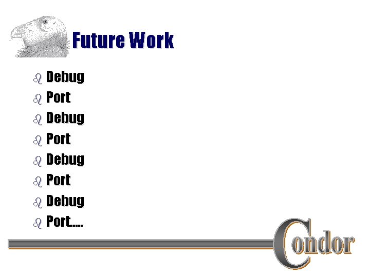 Future Work b Debug b Port…. . 