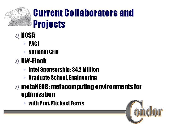 Current Collaborators and Projects b NCSA • PACI • National Grid b UW-Flock •