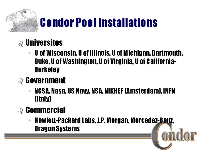 Condor Pool Installations b Universites • U of Wisconsin, U of Illinois, U of