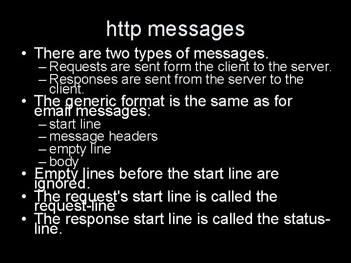 http messages • There are two types of messages. – Requests are sent form