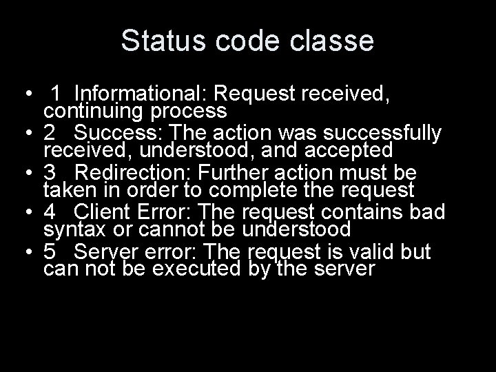 Status code classe • 1 Informational: Request received, continuing process • 2 Success: The