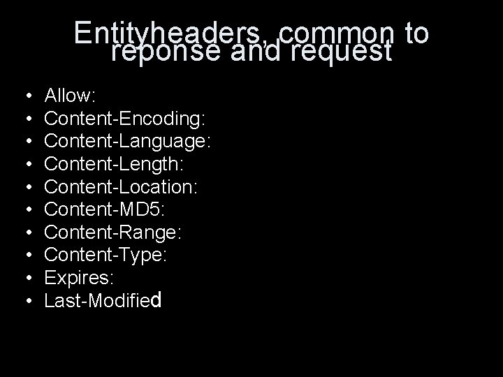 Entityheaders, common to reponse and request • • • Allow: Content-Encoding: Content-Language: Content-Length: Content-Location:
