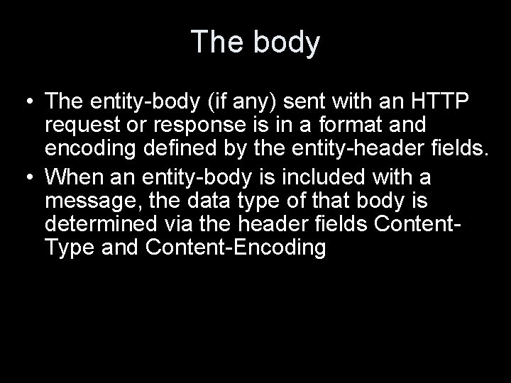 The body • The entity-body (if any) sent with an HTTP request or response