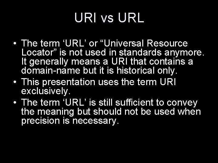 URI vs URL • The term ‘URL’ or “Universal Resource Locator” is not used