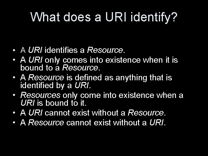 What does a URI identify? • A URI identifies a Resource. • A URI