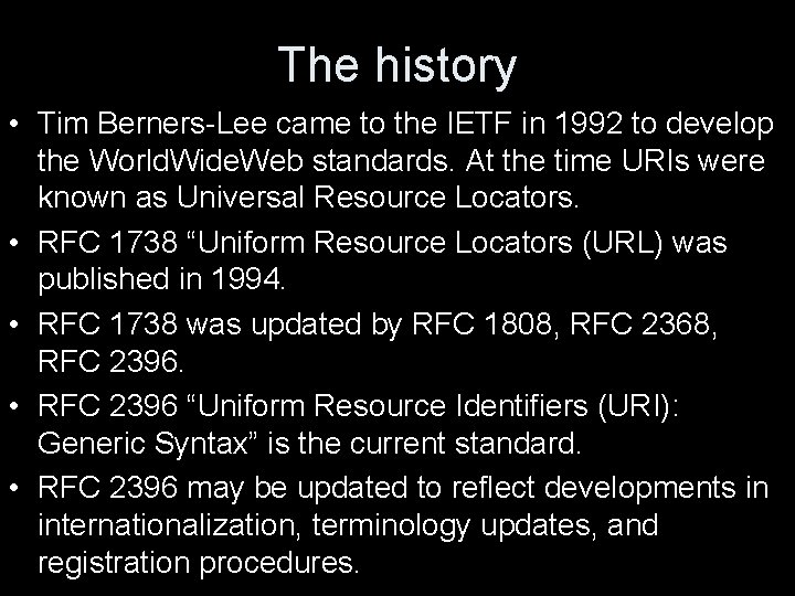 The history • Tim Berners-Lee came to the IETF in 1992 to develop the