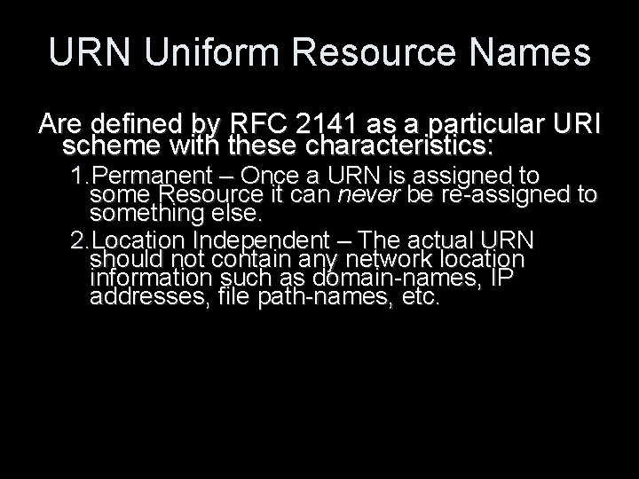 URN Uniform Resource Names Are defined by RFC 2141 as a particular URI scheme