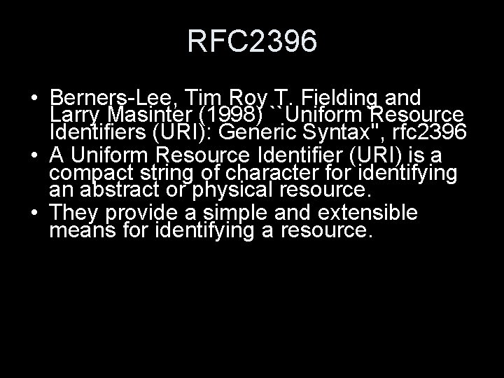 RFC 2396 • Berners-Lee, Tim Roy T. Fielding and Larry Masinter (1998) ``Uniform Resource