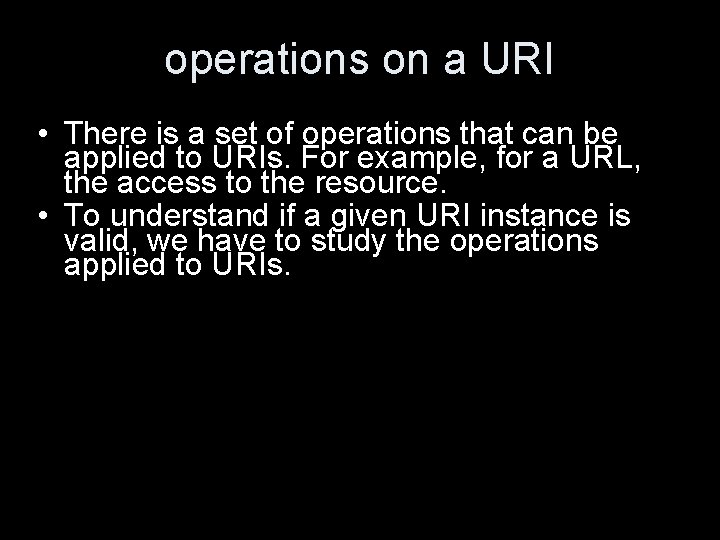 operations on a URI • There is a set of operations that can be