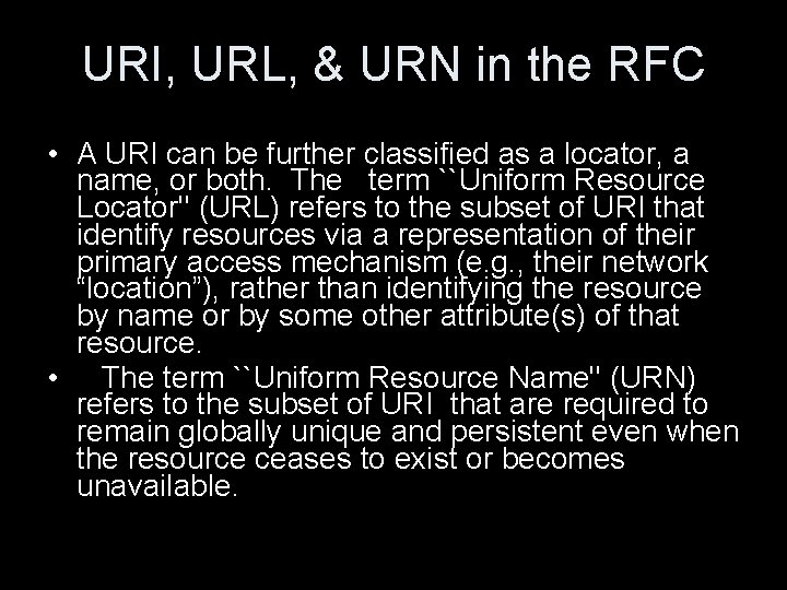 URI, URL, & URN in the RFC • A URI can be further classified