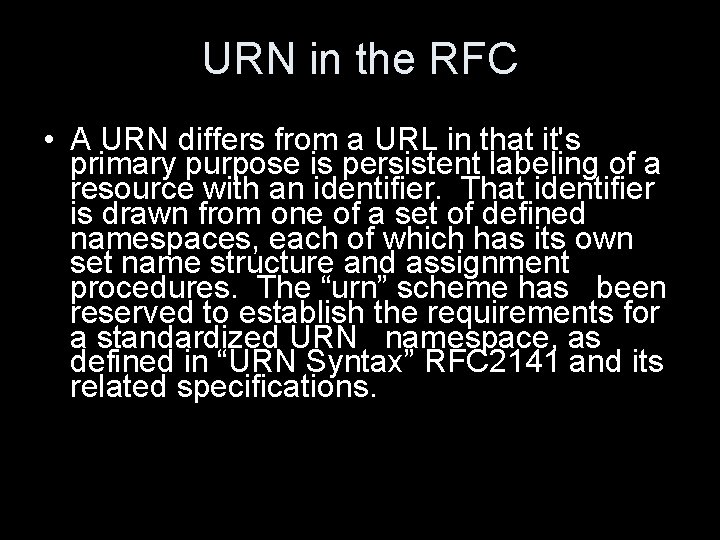 URN in the RFC • A URN differs from a URL in that it's