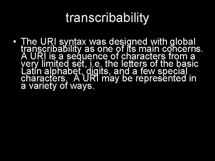 transcribability • The URI syntax was designed with global transcribability as one of its