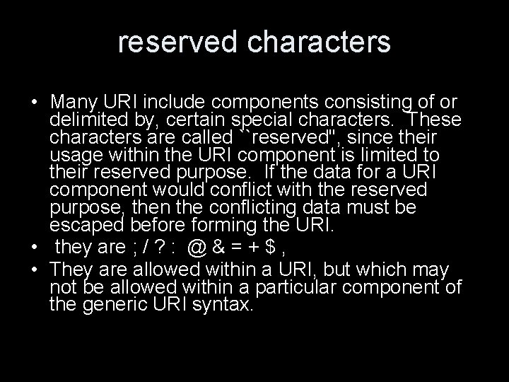 reserved characters • Many URI include components consisting of or delimited by, certain special