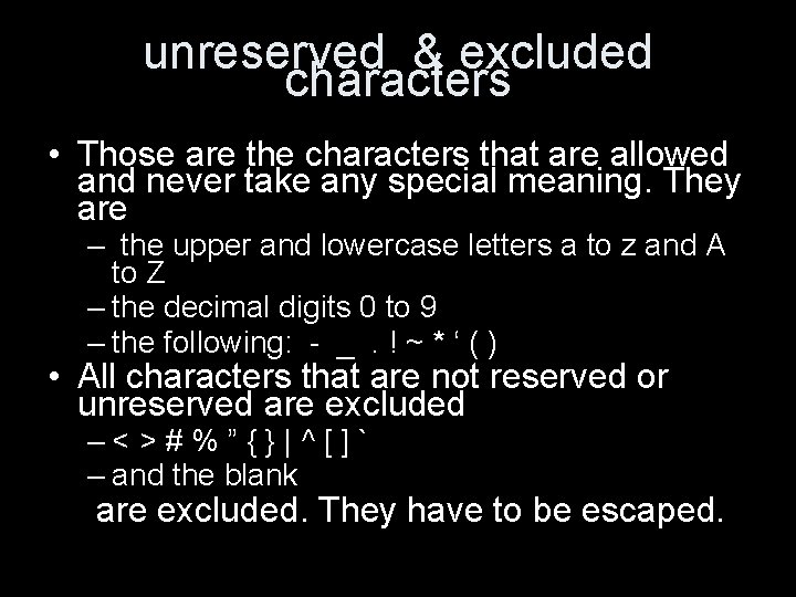 unreserved & excluded characters • Those are the characters that are allowed and never