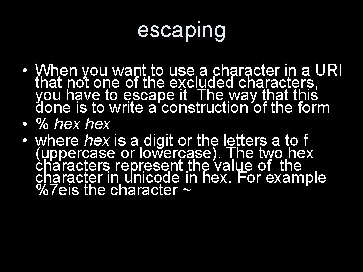 escaping • When you want to use a character in a URI that not