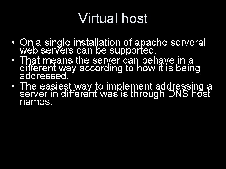 Virtual host • On a single installation of apache serveral web servers can be