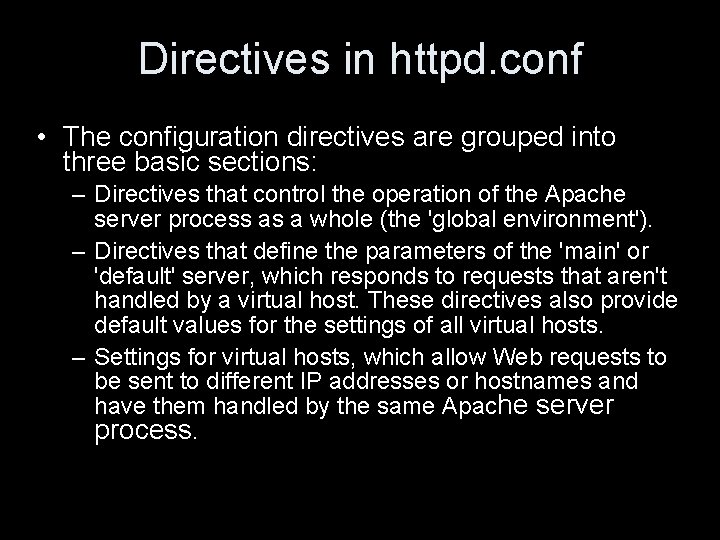 Directives in httpd. conf • The configuration directives are grouped into three basic sections: