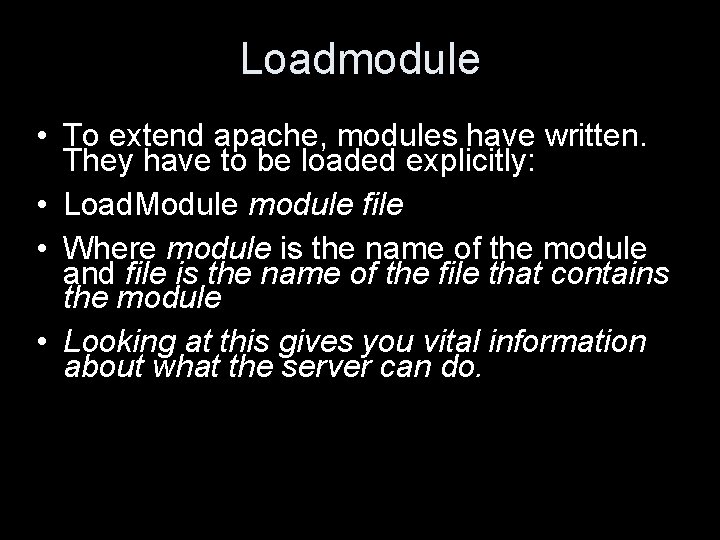 Loadmodule • To extend apache, modules have written. They have to be loaded explicitly: