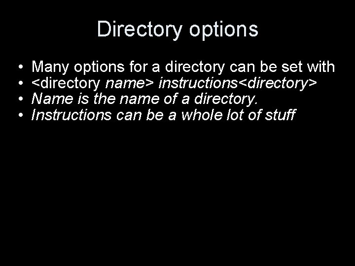 Directory options • • Many options for a directory can be set with <directory