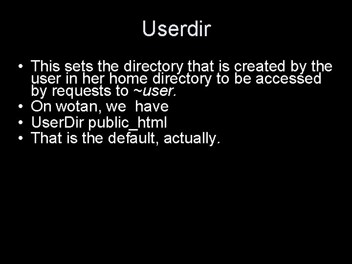 Userdir • This sets the directory that is created by the user in her