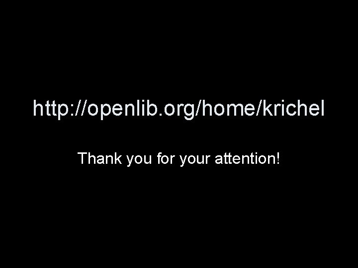 http: //openlib. org/home/krichel Thank you for your attention! 