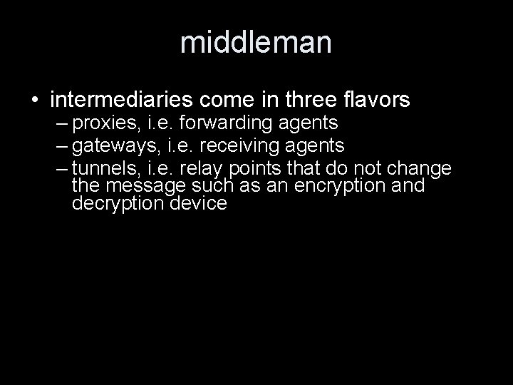 middleman • intermediaries come in three flavors – proxies, i. e. forwarding agents –