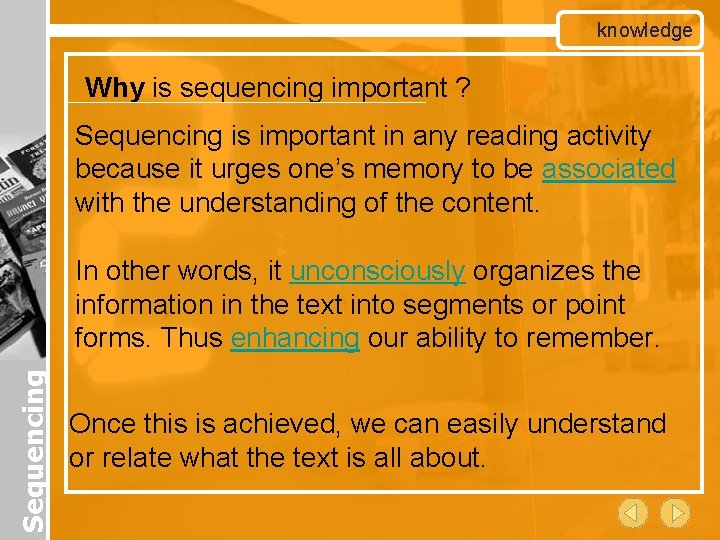 knowledge Why is sequencing important ? Sequencing is important in any reading activity because