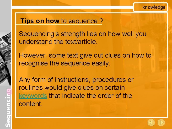 knowledge Tips on how to sequence ? Sequencing’s strength lies on how well you