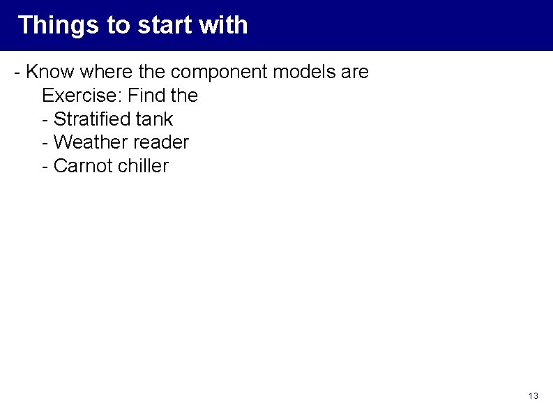 Things to start with - Know where the component models are Exercise: Find the Things to start with - Know where the component models are Exercise: Find the