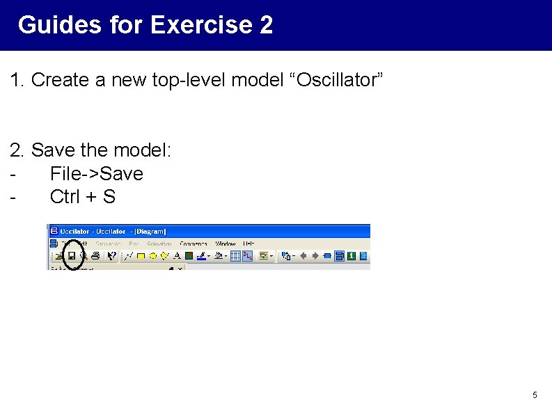 Guides for Exercise 2 1. Create a new top-level model “Oscillator” 2. Save the Guides for Exercise 2 1. Create a new top-level model “Oscillator” 2. Save the