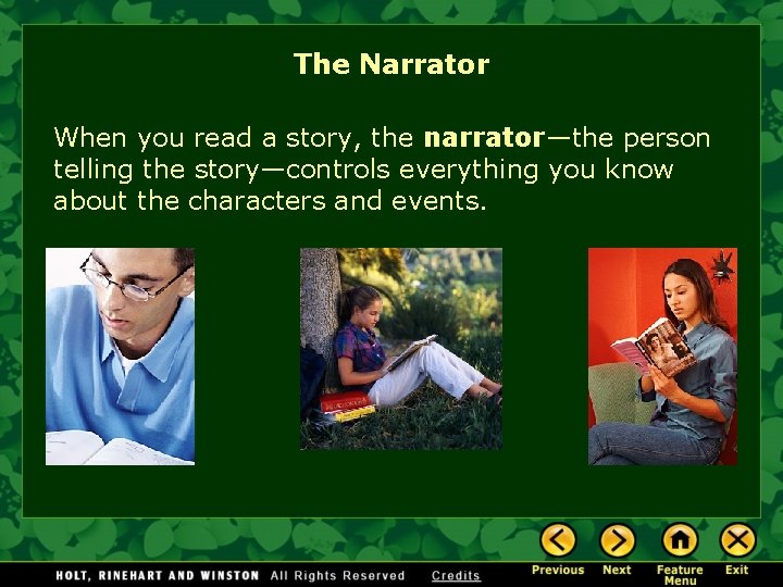 The Narrator When you read a story, the narrator—the person telling the story—controls everything
