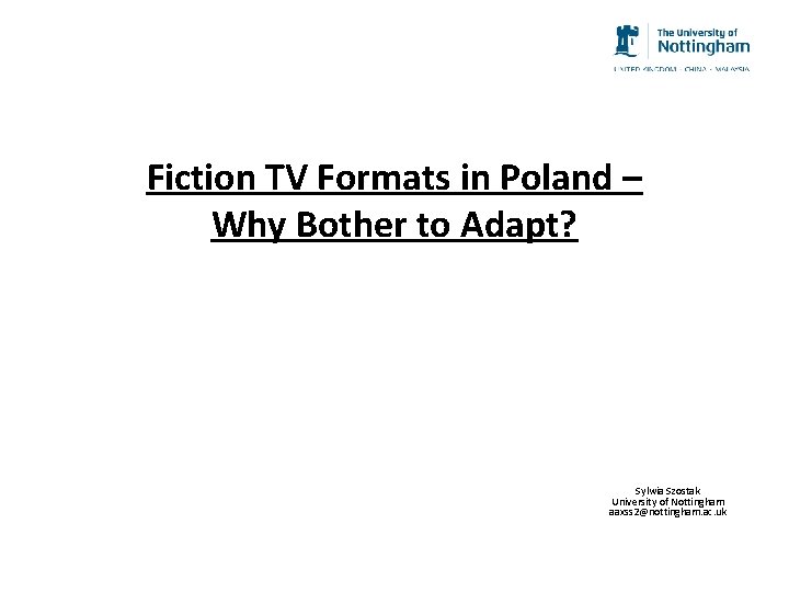 Fiction TV Formats in Poland – Why Bother to Adapt? Sylwia Szostak University of