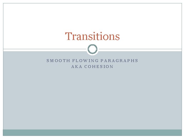 Transitions SMOOTH FLOWING PARAGRAPHS AKA COHESION 