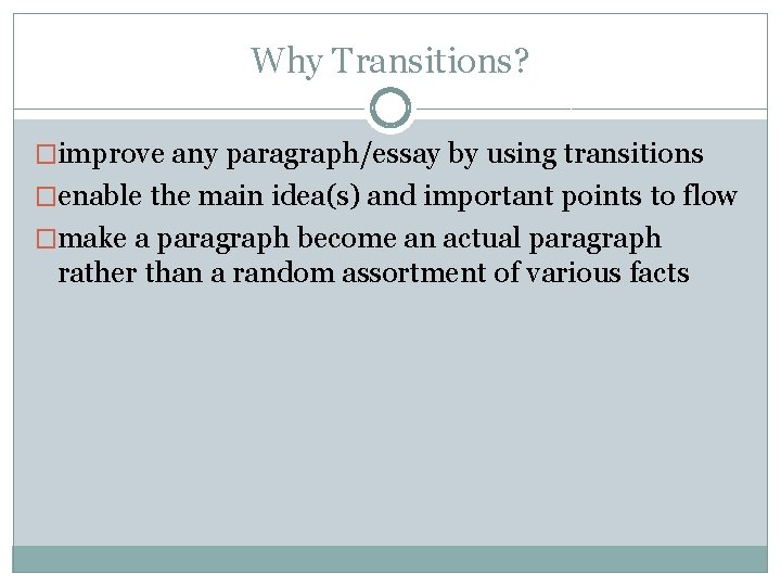 Why Transitions? �improve any paragraph/essay by using transitions �enable the main idea(s) and important