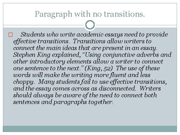 Paragraph with no transitions. � Students who write academic essays need to provide effective