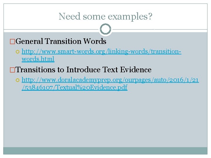 Need some examples? �General Transition Words http: //www. smart-words. org/linking-words/transitionwords. html �Transitions to Introduce