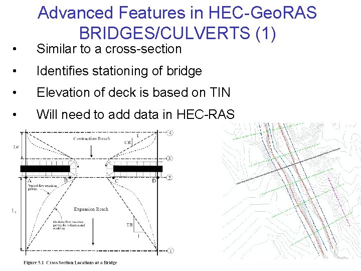 Advanced Features in HEC-Geo. RAS BRIDGES/CULVERTS (1) • Similar to a cross-section • Identifies