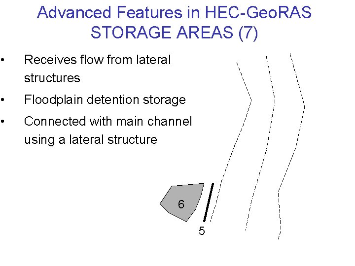Advanced Features in HEC-Geo. RAS STORAGE AREAS (7) • Receives flow from lateral structures