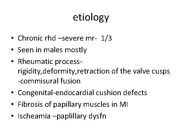 etiology • Chronic rhd –severe mr- 1/3 • Seen in males mostly • Rheumatic