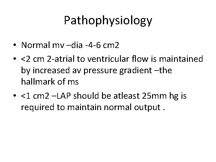 Pathophysiology • Normal mv –dia -4 -6 cm 2 • <2 cm 2 -atrial