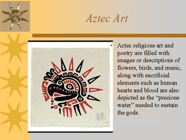 Aztec Art • Aztec religious art and poetry are filled with images or descriptions