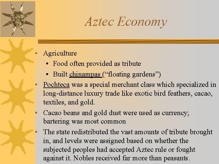 Aztec Economy • Agriculture • Food often provided as tribute • Built chinampas (“floating