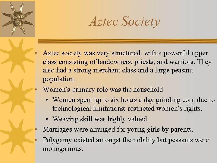 Aztec Society • Aztec society was very structured, with a powerful upper class consisting
