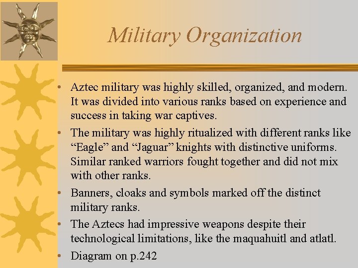 Military Organization • Aztec military was highly skilled, organized, and modern. It was divided