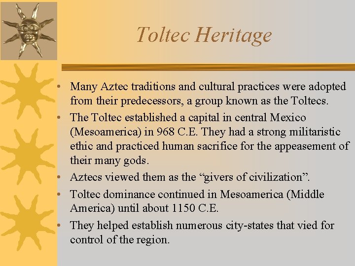 Toltec Heritage • Many Aztec traditions and cultural practices were adopted from their predecessors,