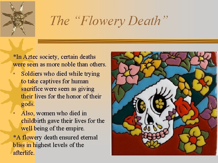 The “Flowery Death” *In Aztec society, certain deaths were seen as more noble than